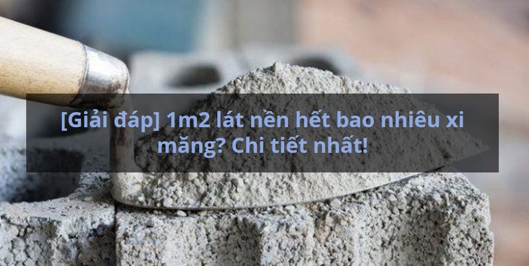 Cán Nền 1m2 Cần Bao Nhiêu Xi Măng: Từ Lý Thuyết Đến Thực Hành